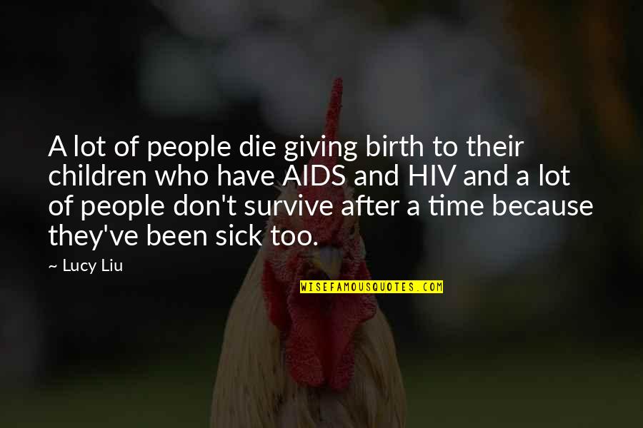 Time Of Giving Quotes By Lucy Liu: A lot of people die giving birth to