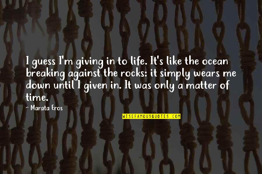 Time Of Giving Quotes By Marata Eros: I guess I'm giving in to life. It's