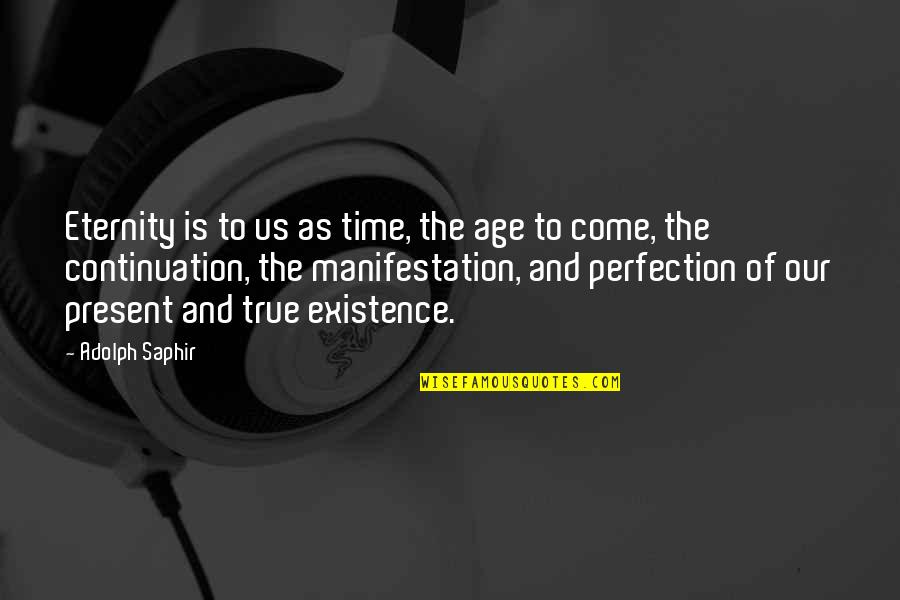 Time Of Our Life Quotes By Adolph Saphir: Eternity is to us as time, the age Time Of Our Life Quotes By Adolph Saphir: Eternity is to us as time, the age