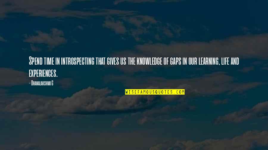 Time Of Our Life Quotes By Dhanalakshmi G: Spend time in introspecting that gives us the Time Of Our Life Quotes By Dhanalakshmi G: Spend time in introspecting that gives us the