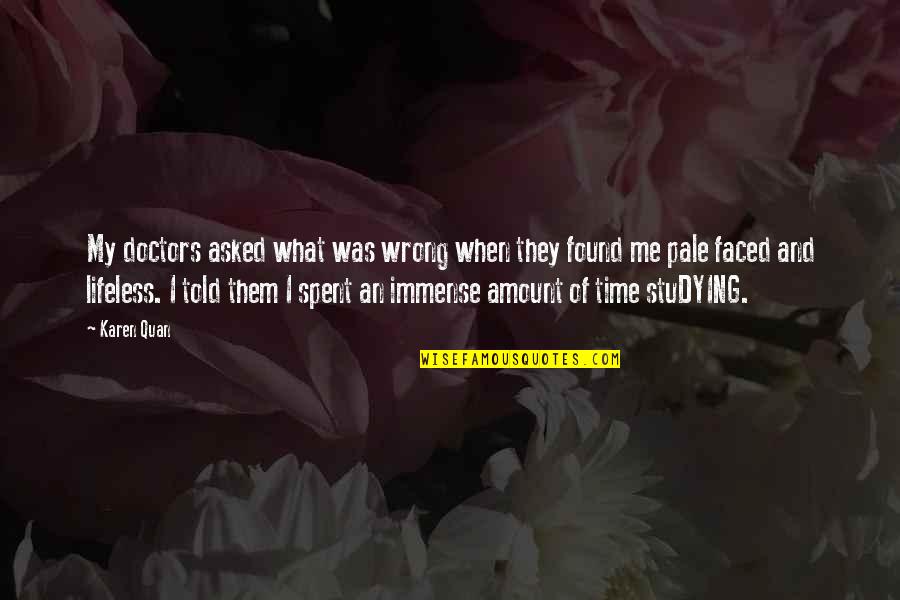 Time Of The Doctor Quotes By Karen Quan: My doctors asked what was wrong when they Time Of The Doctor Quotes By Karen Quan: My doctors asked what was wrong when they