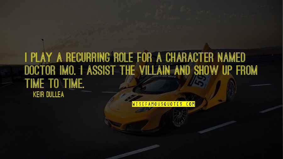 Time Of The Doctor Quotes By Keir Dullea: I play a recurring role for a character Time Of The Doctor Quotes By Keir Dullea: I play a recurring role for a character