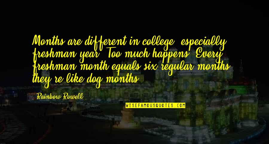 Time Of The Month Quotes By Rainbow Rowell: Months are different in college, especially freshman year.