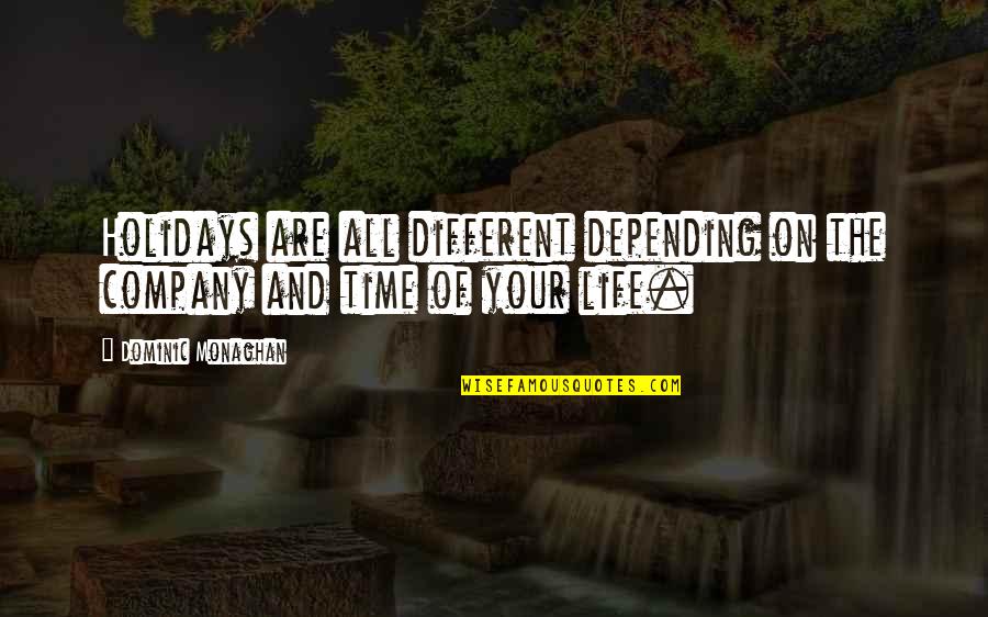 Time Of Your Life Quotes By Dominic Monaghan: Holidays are all different depending on the company