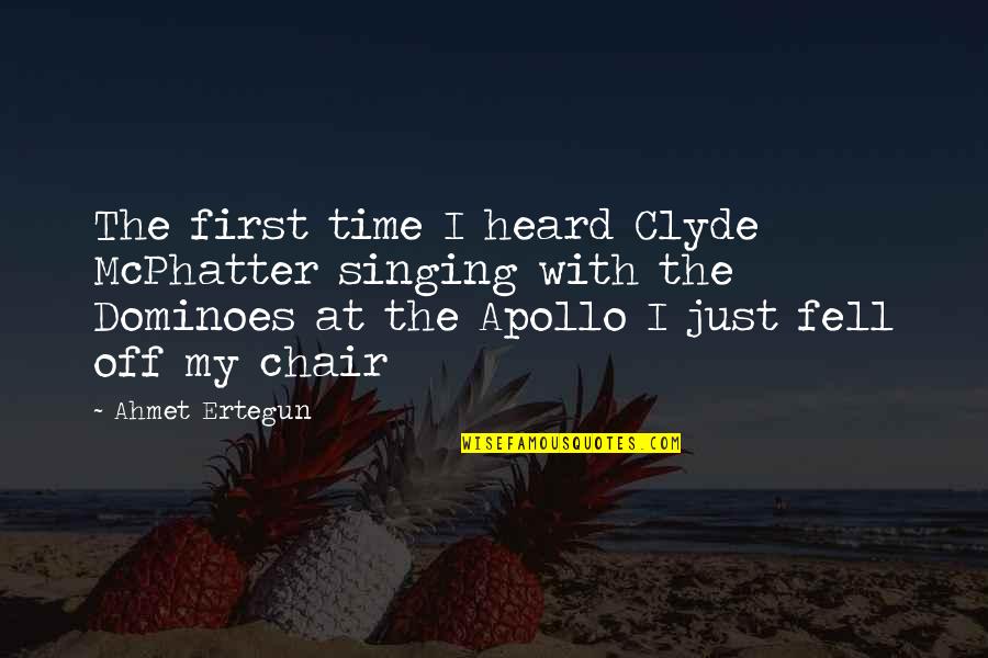 Time Off Quotes By Ahmet Ertegun: The first time I heard Clyde McPhatter singing