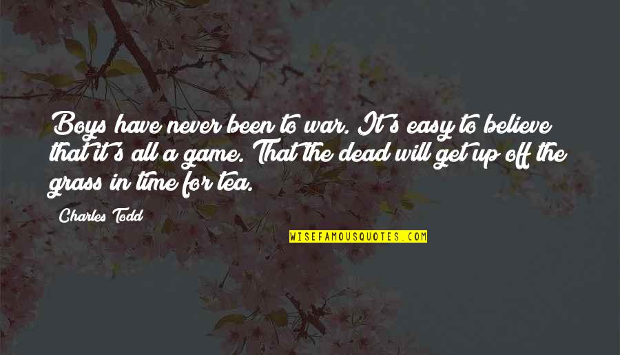 Time Off Quotes By Charles Todd: Boys have never been to war. It's easy