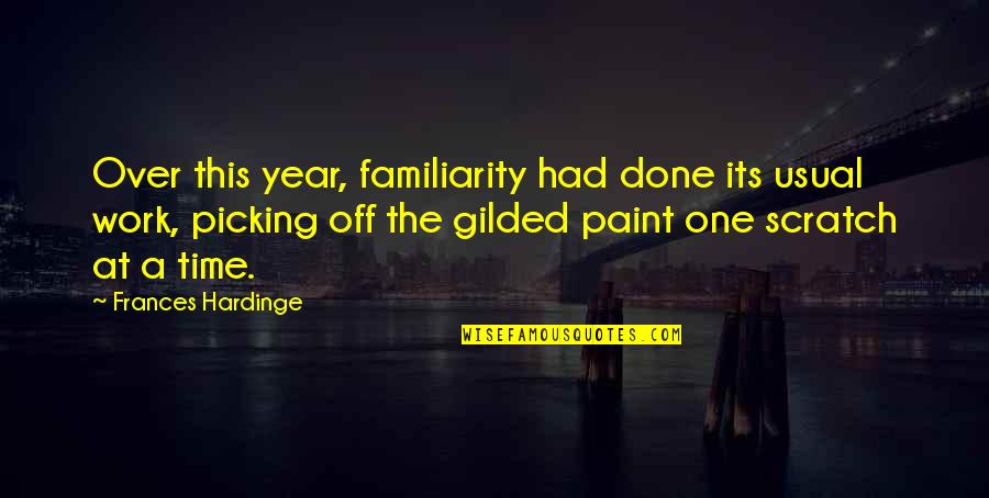 Time Off Quotes By Frances Hardinge: Over this year, familiarity had done its usual
