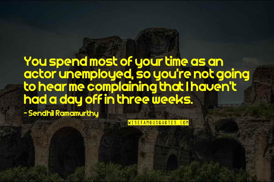 Time Off Quotes By Sendhil Ramamurthy: You spend most of your time as an