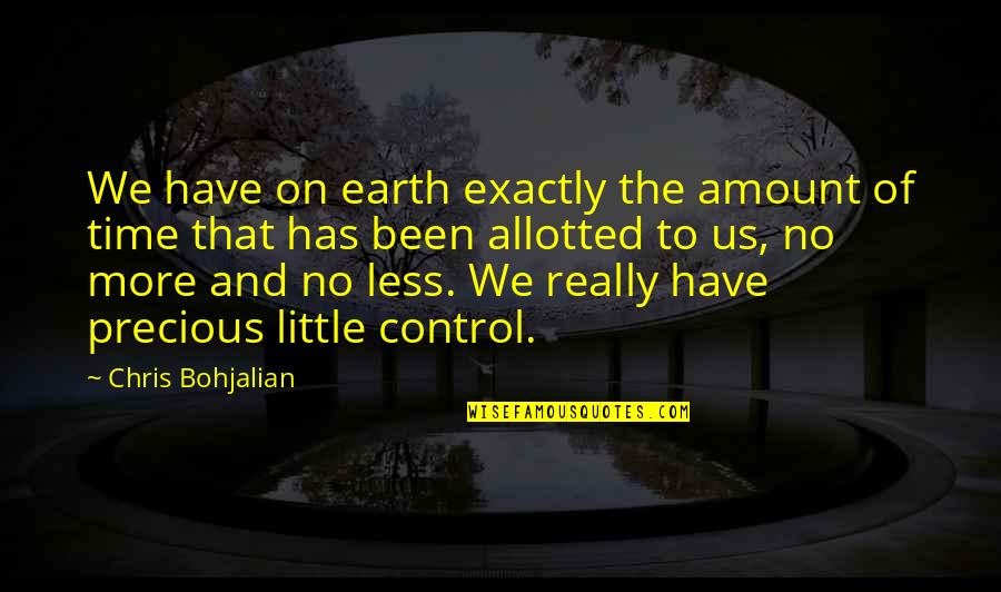 Time On Earth Quotes By Chris Bohjalian: We have on earth exactly the amount of