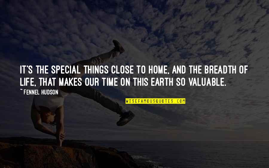Time On Earth Quotes By Fennel Hudson: It's the special things close to home, and