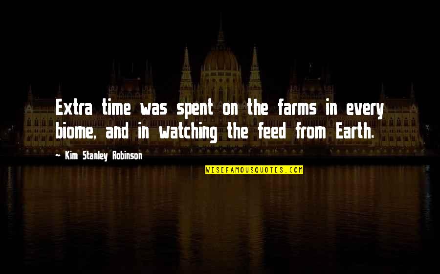 Time On Earth Quotes By Kim Stanley Robinson: Extra time was spent on the farms in