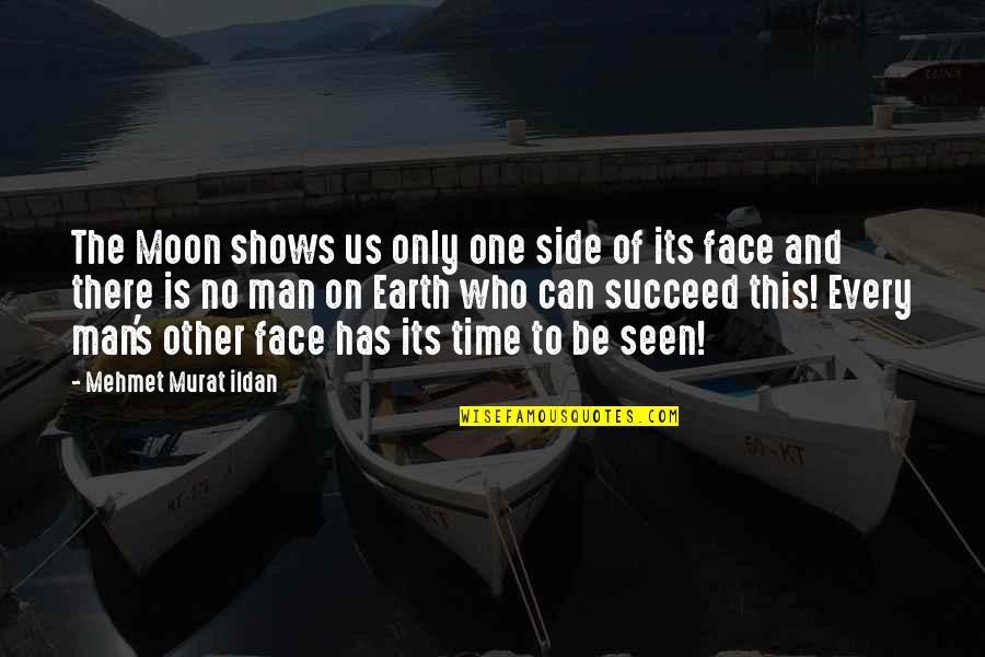 Time On Earth Quotes By Mehmet Murat Ildan: The Moon shows us only one side of