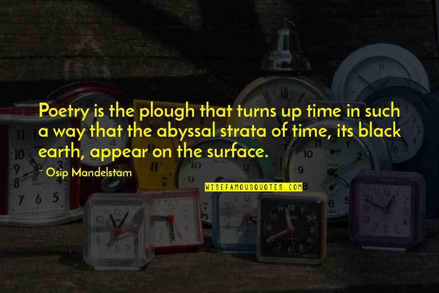 Time On Earth Quotes By Osip Mandelstam: Poetry is the plough that turns up time