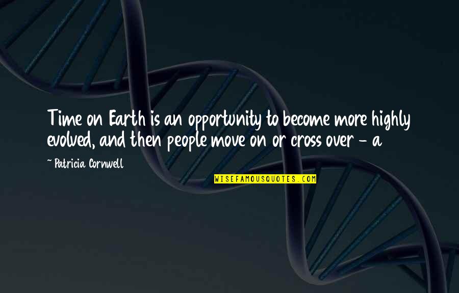 Time On Earth Quotes By Patricia Cornwell: Time on Earth is an opportunity to become