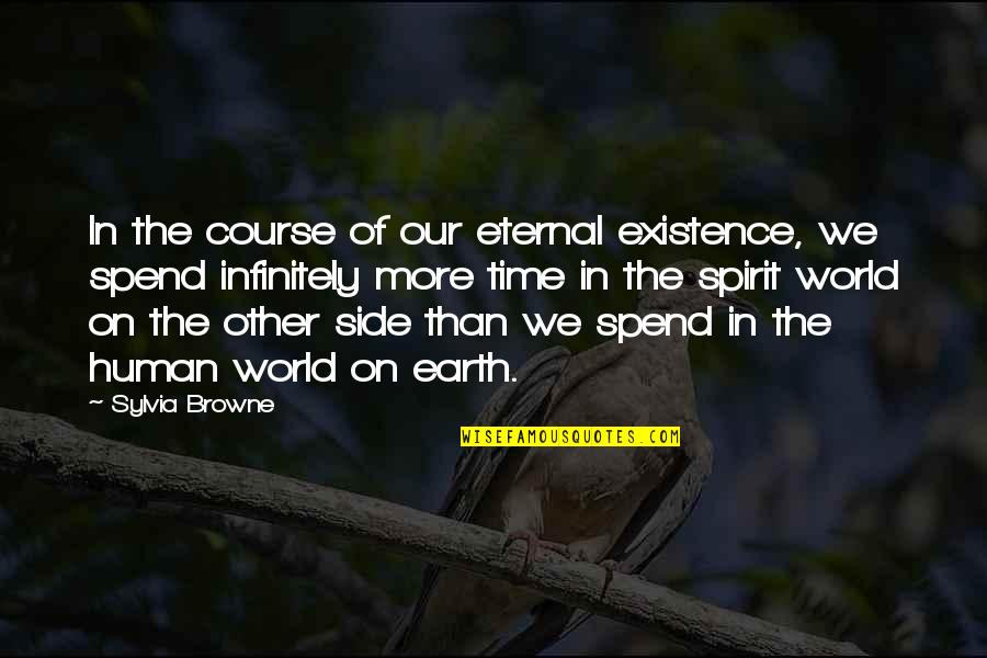 Time On Earth Quotes By Sylvia Browne: In the course of our eternal existence, we