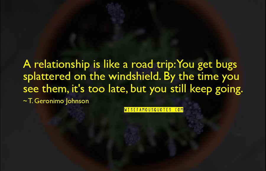 Time On Relationship Quotes By T. Geronimo Johnson: A relationship is like a road trip: You