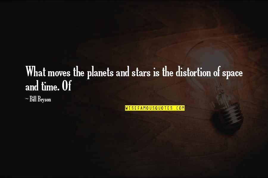 Time Only Moves Quotes By Bill Bryson: What moves the planets and stars is the