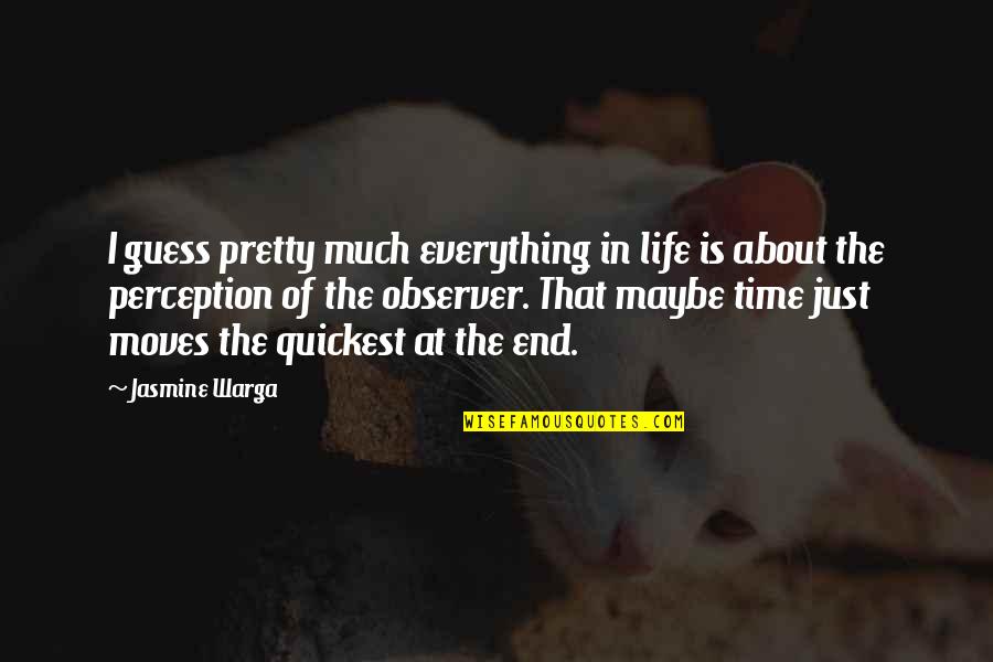 Time Only Moves Quotes By Jasmine Warga: I guess pretty much everything in life is