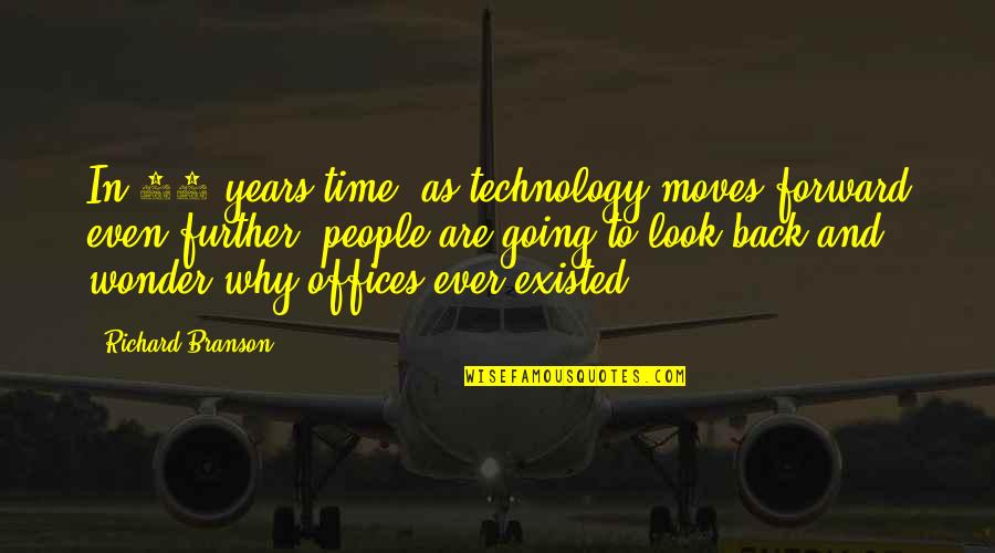Time Only Moves Quotes By Richard Branson: In 30 years time, as technology moves forward