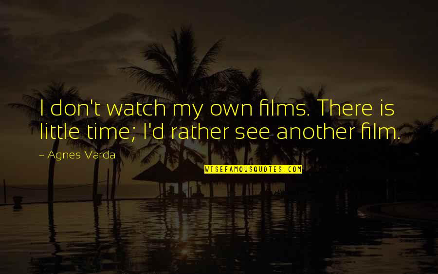 Time Out Film Quotes By Agnes Varda: I don't watch my own films. There is