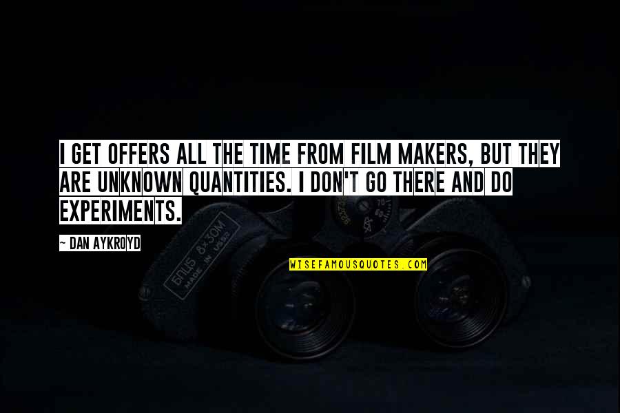 Time Out Film Quotes By Dan Aykroyd: I get offers all the time from film