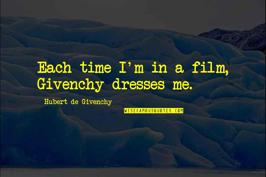 Time Out Film Quotes By Hubert De Givenchy: Each time I'm in a film, Givenchy dresses