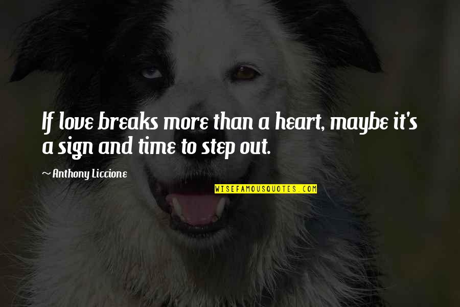Time Out Love Quotes By Anthony Liccione: If love breaks more than a heart, maybe