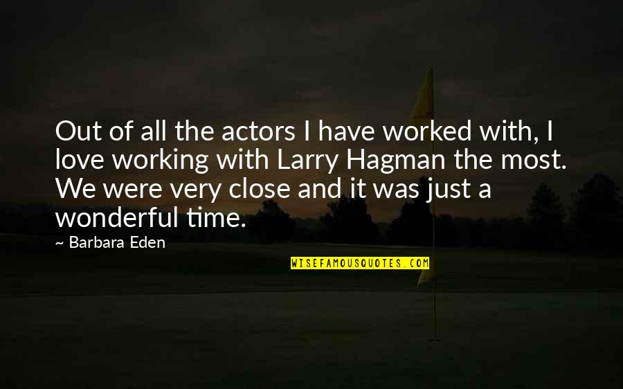 Time Out Love Quotes By Barbara Eden: Out of all the actors I have worked