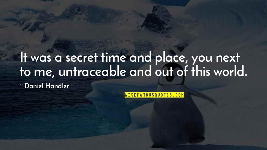 Time Out Love Quotes By Daniel Handler: It was a secret time and place, you