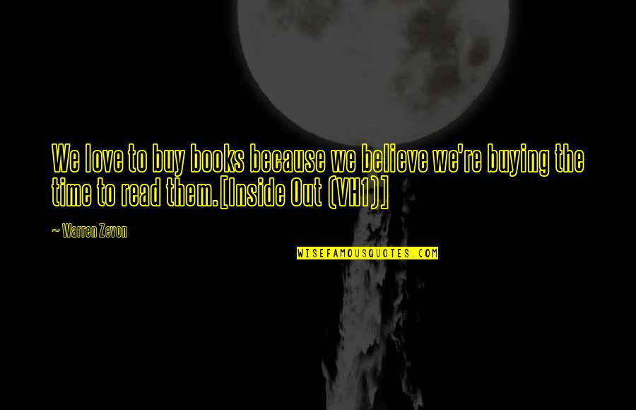 Time Out Love Quotes By Warren Zevon: We love to buy books because we believe
