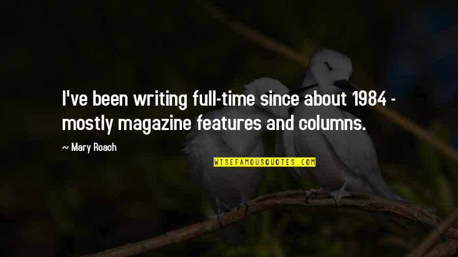 Time Out Magazine Quotes By Mary Roach: I've been writing full-time since about 1984 -