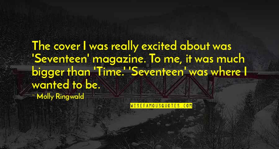 Time Out Magazine Quotes By Molly Ringwald: The cover I was really excited about was Time Out Magazine Quotes By Molly Ringwald: The cover I was really excited about was