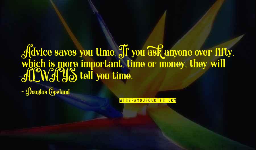 Time Over Money Quotes By Douglas Copeland: Advice saves you time. If you ask anyone