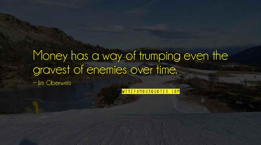 Time Over Money Quotes By Jim Oberweis: Money has a way of trumping even the