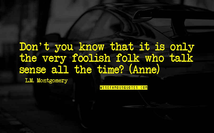 Time Paradox Quotes By L.M. Montgomery: Don't you know that it is only the