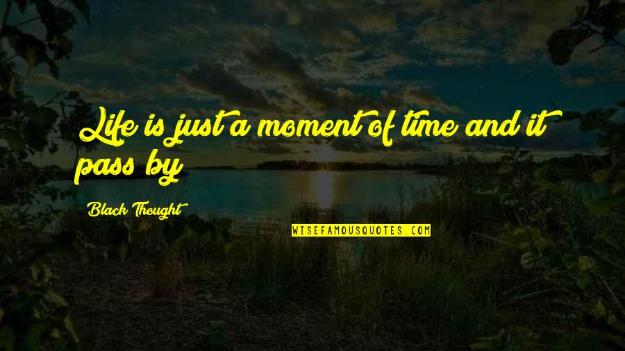 Time Pass By Quotes By Black Thought: Life is just a moment of time and