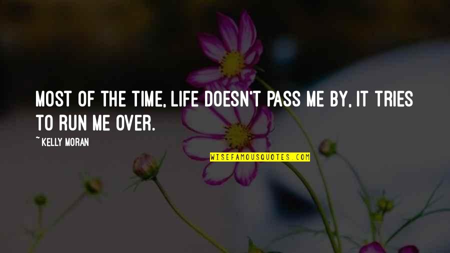 Time Pass By Quotes By Kelly Moran: Most of the time, life doesn't pass me