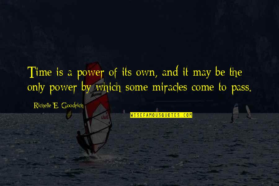 Time Pass By Quotes By Richelle E. Goodrich: Time is a power of its own, and