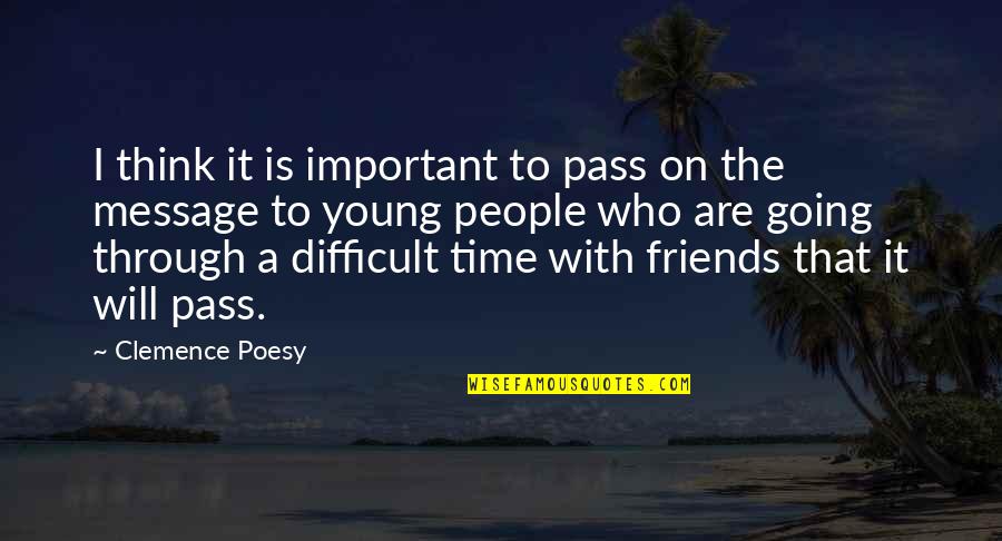 Time Pass Friends Quotes By Clemence Poesy: I think it is important to pass on Time Pass Friends Quotes By Clemence Poesy: I think it is important to pass on
