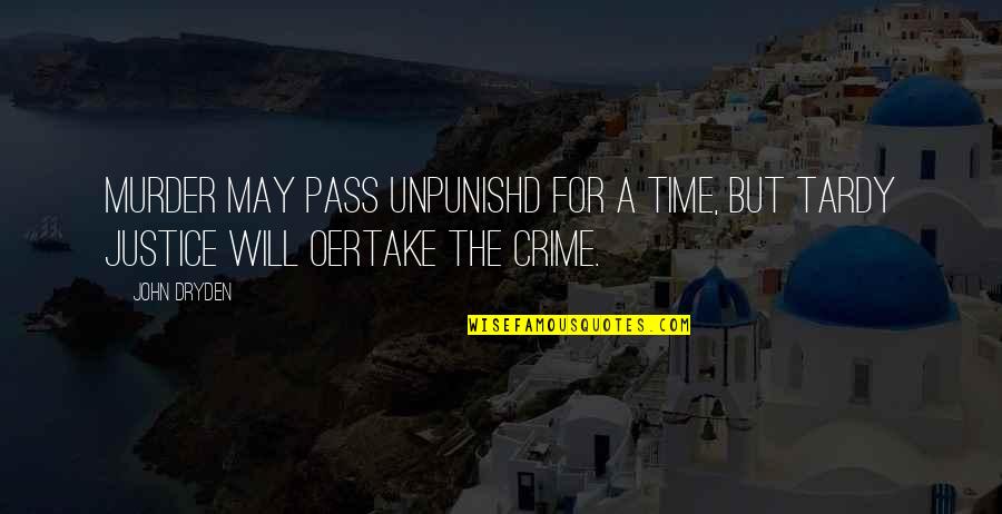 Time Pass Quotes By John Dryden: Murder may pass unpunishd for a time, But