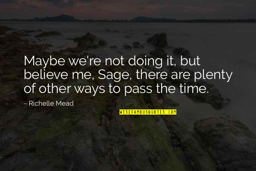 Time Pass Quotes By Richelle Mead: Maybe we're not doing it, but believe me,