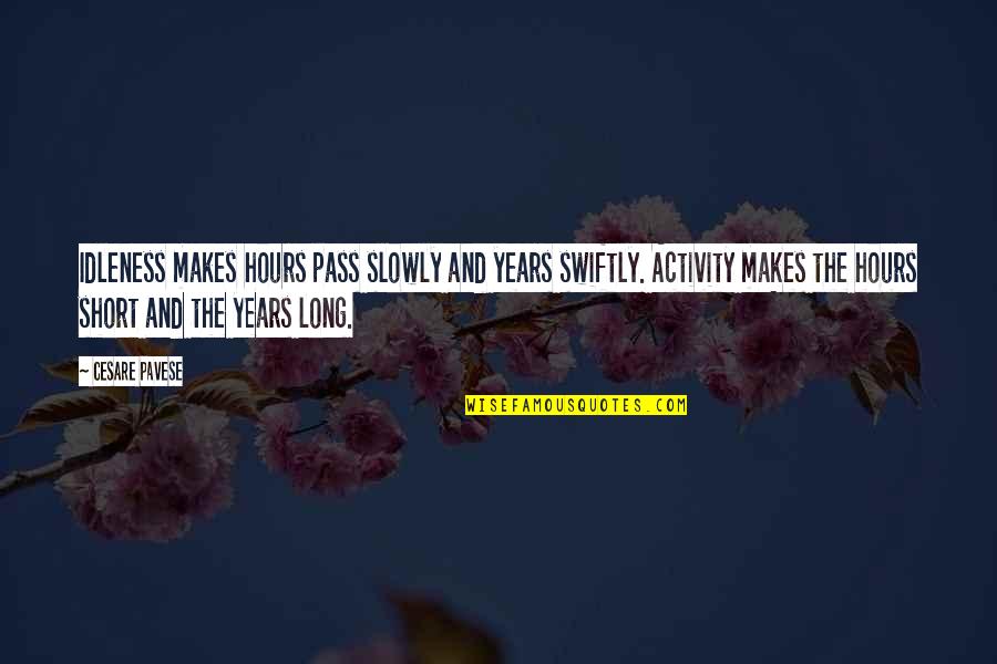 Time Pass Short Quotes By Cesare Pavese: Idleness makes hours pass slowly and years swiftly.