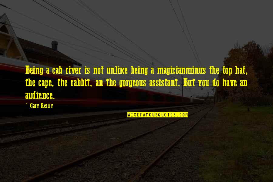 Time Passers Stay Away Quotes By Gary Reilly: Being a cab river is not unlike being