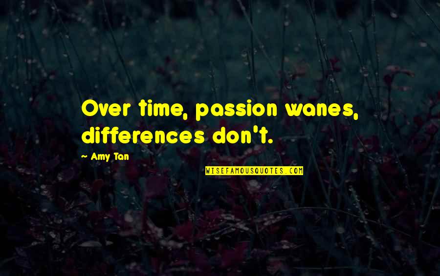 Time Passes Quotes By Amy Tan: Over time, passion wanes, differences don't.