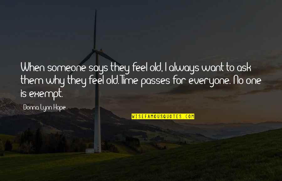 Time Passes Quotes By Donna Lynn Hope: When someone says they feel old, I always