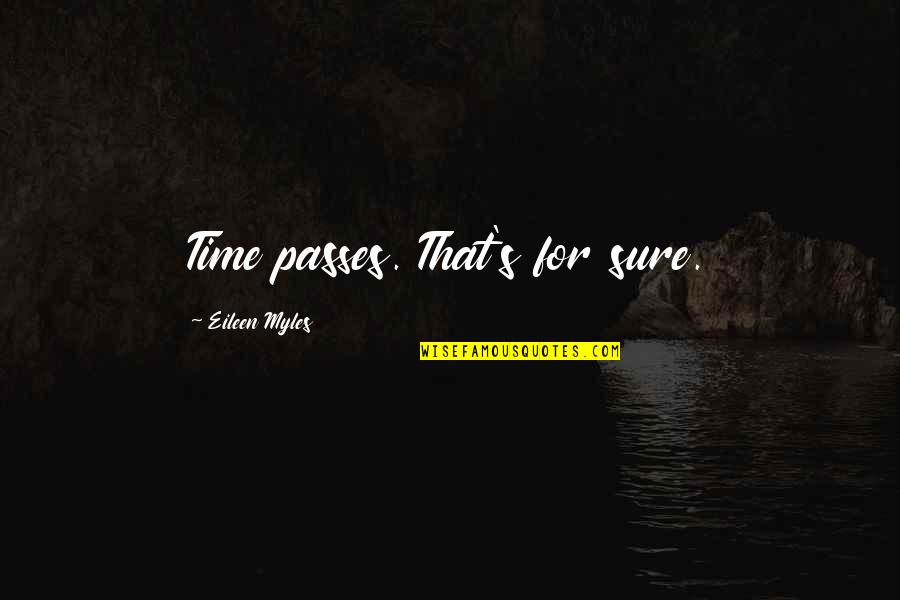 Time Passes Quotes By Eileen Myles: Time passes. That's for sure.