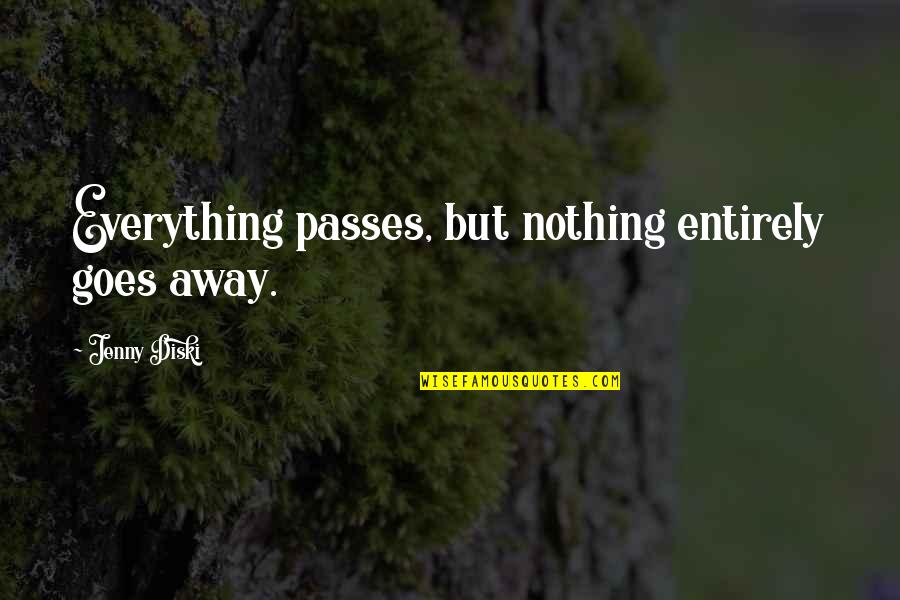 Time Passes Quotes By Jenny Diski: Everything passes, but nothing entirely goes away.