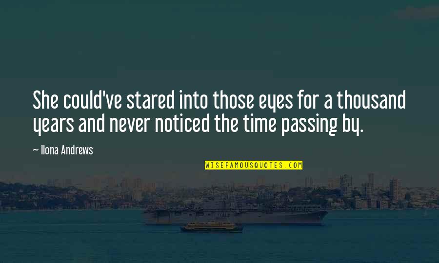 Time Passing By Quotes By Ilona Andrews: She could've stared into those eyes for a