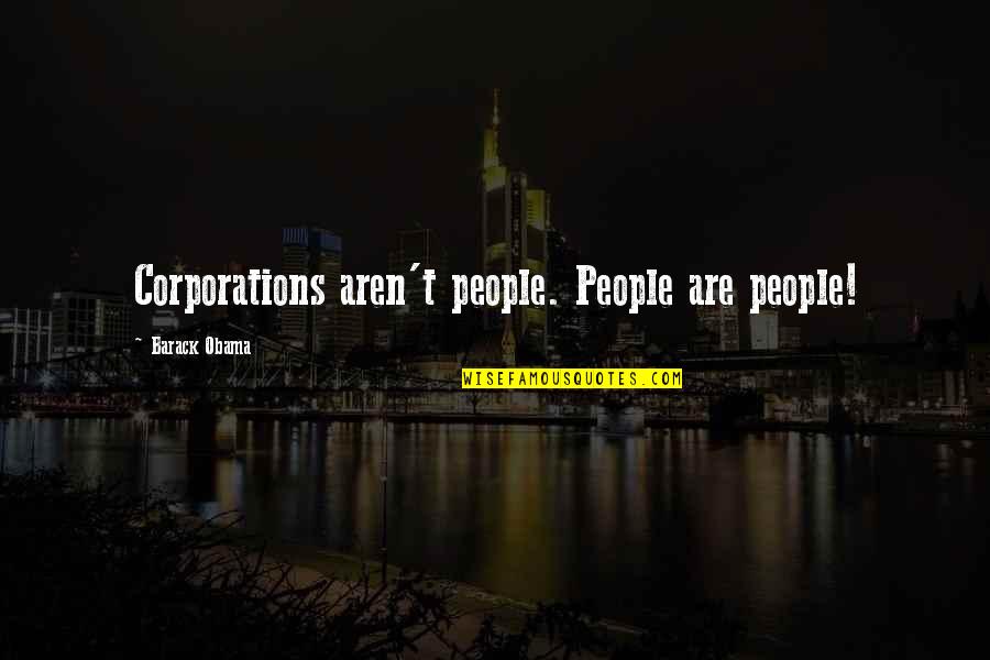 Time Passing So Fast Quotes By Barack Obama: Corporations aren't people. People are people!