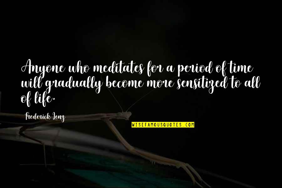 Time Period Quotes By Frederick Lenz: Anyone who meditates for a period of time Time Period Quotes By Frederick Lenz: Anyone who meditates for a period of time